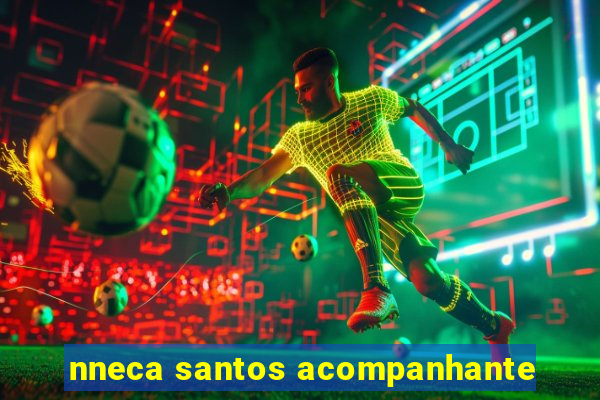 nneca santos acompanhante